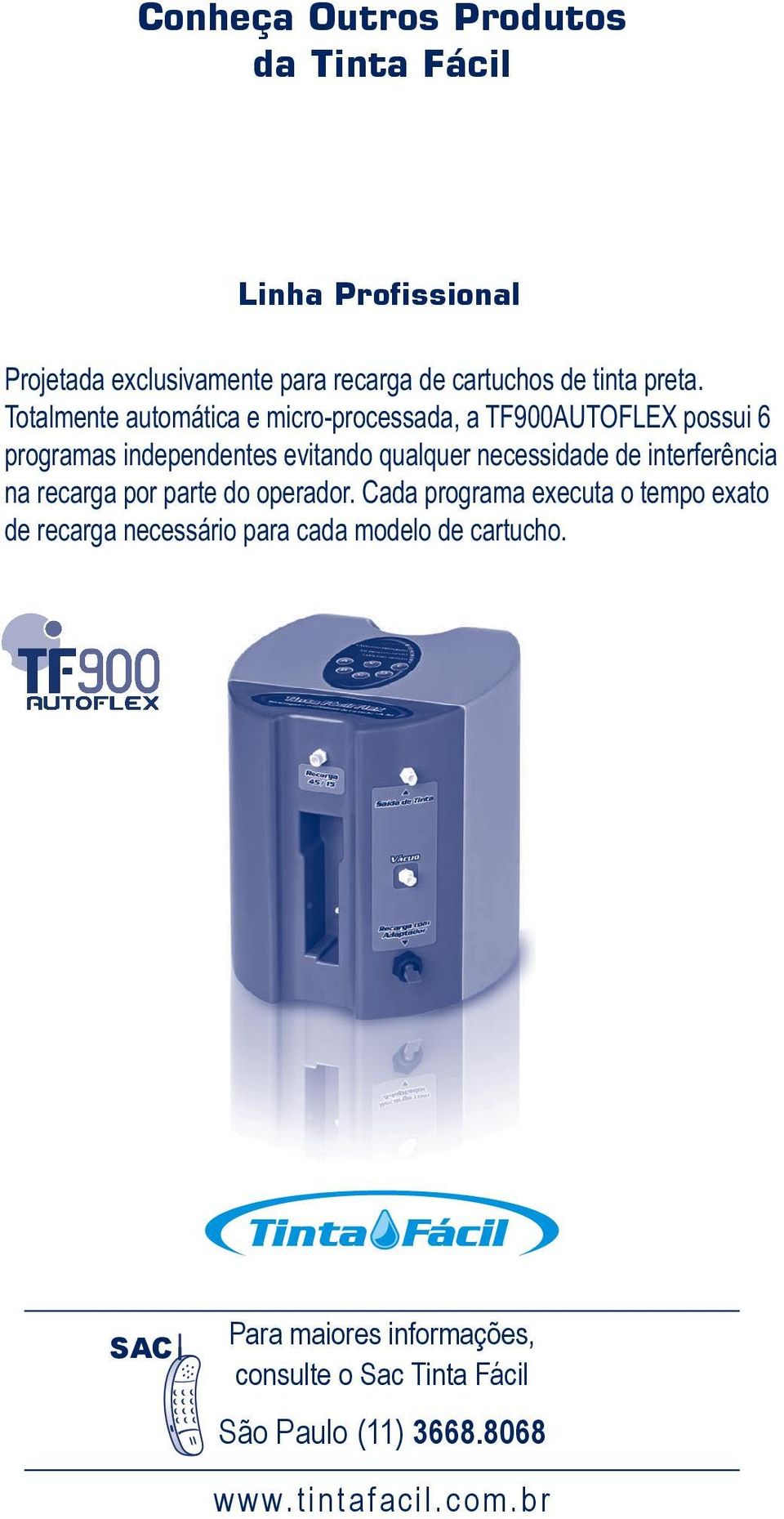 Totalmente automática e micro-processada, a TF900AutoFlex possui 6 programas independentes evitando qualquer necessidade