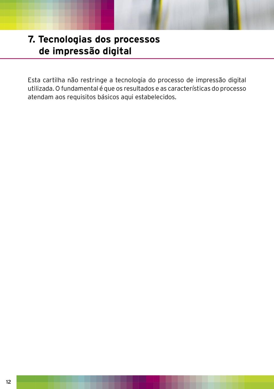 O fundamental é que os resultados e as características do processo