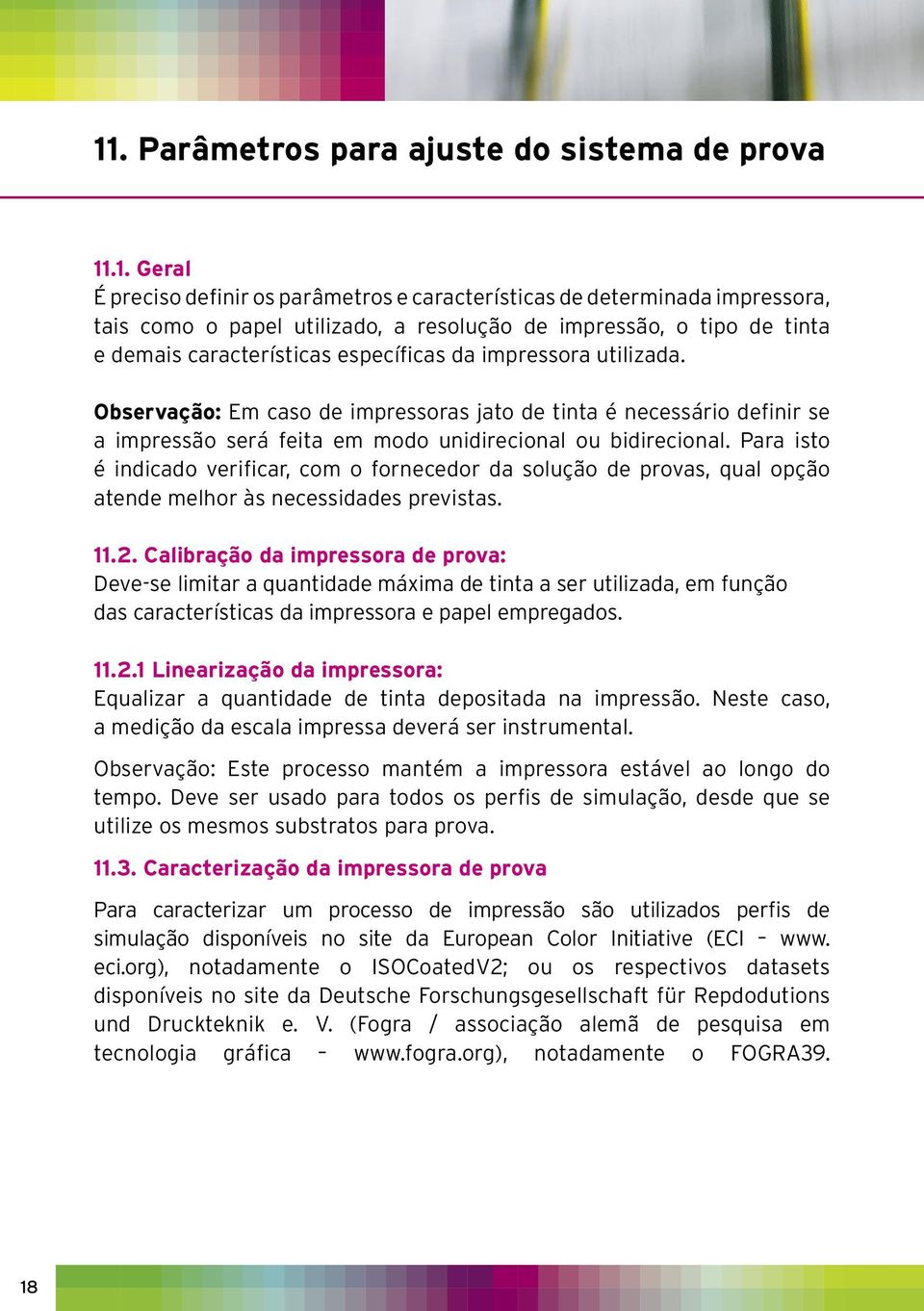 Observação: Em caso de impressoras jato de tinta é necessário definir se a impressão será feita em modo unidirecional ou bidirecional.