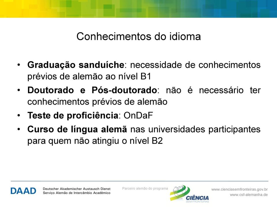 ter conhecimentos prévios de alemão Teste de proficiência: OnDaF Curso de