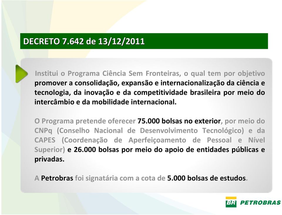 ciência e tecnologia, da inovação e da competitividade brasileira por meio do intercâmbio e da mobilidade internacional.