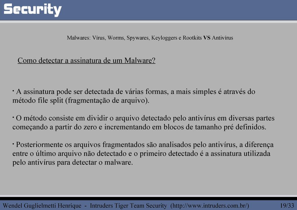 O método consiste em dividir o arquivo detectado pelo antivírus em diversas partes começando a partir do zero e incrementando em blocos de tamanho pré