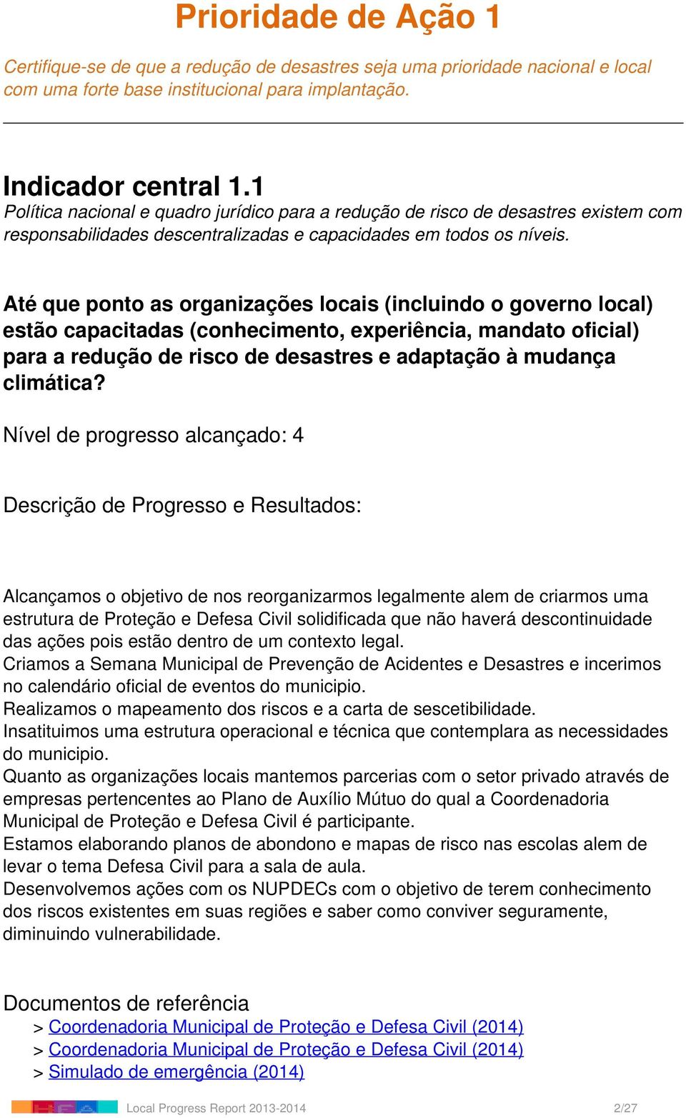 Até que ponto as organizações locais (incluindo o governo local) estão capacitadas (conhecimento, experiência, mandato oficial) para a redução de risco de desastres e adaptação à mudança climática?