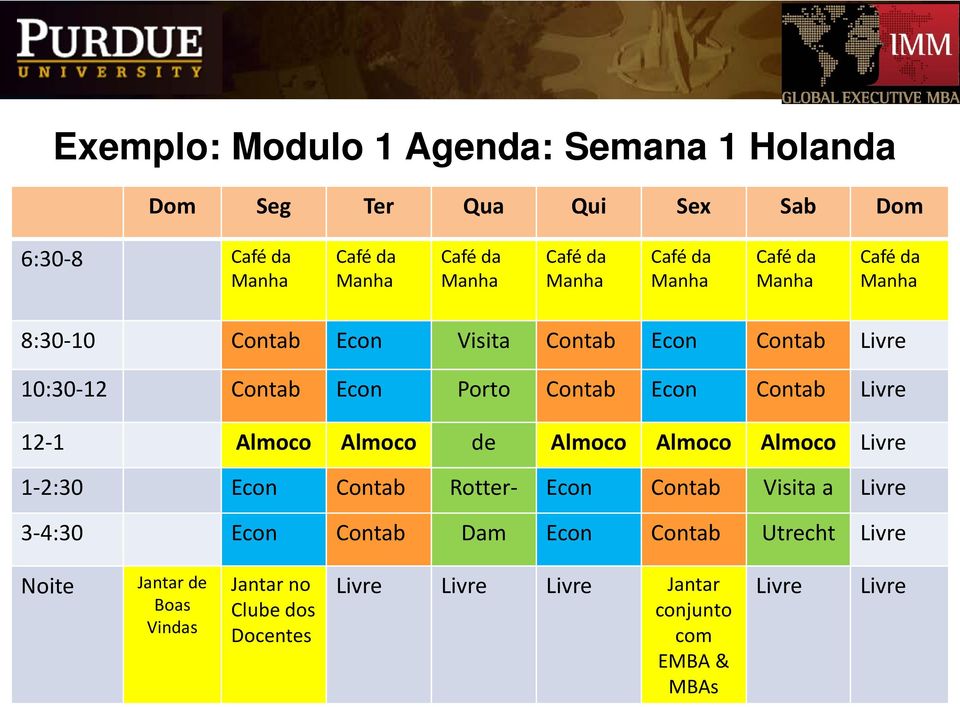 Almoco Almoco Almoco Livre 1-2:30 Econ Contab Rotter- Econ Contab Visita a Livre 3-4:30 Econ Contab Dam Econ Contab