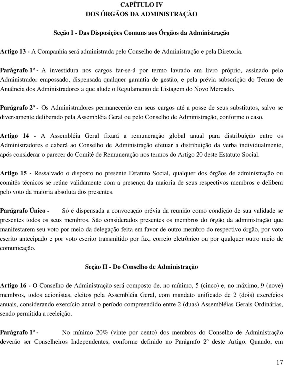 de Anuência dos Administradores a que alude o Regulamento de Listagem do Novo Mercado.