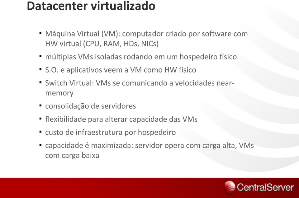 e aplicativos veem a VM como HW físico Switch Virtual: VMs se comunicando a velocidades nearmemory consolidação de