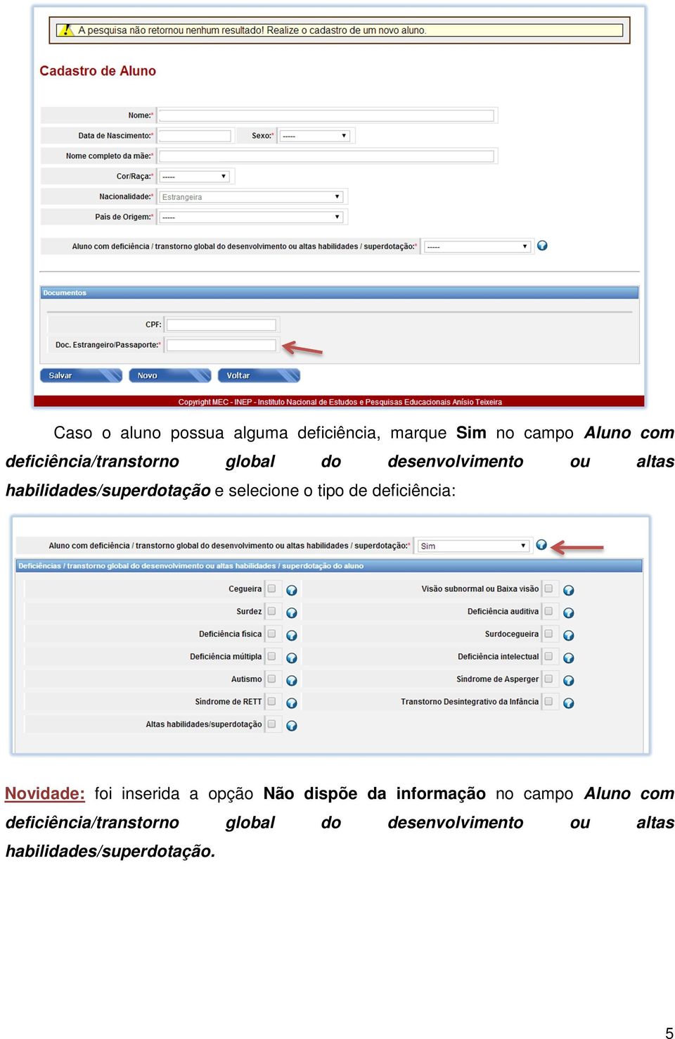 selecione o tipo de deficiência: Novidade: foi inserida a opção Não dispõe da