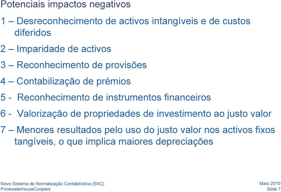 de instrumentos financeiros 6 - Valorização de propriedades de investimento ao justo valor 7 Menores