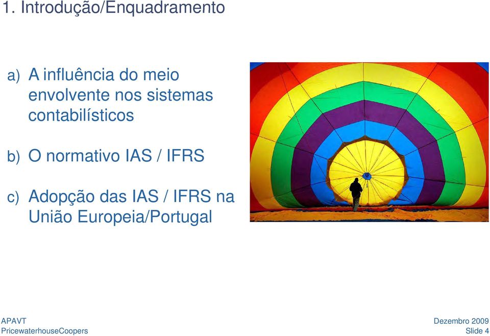 contabilísticos b) O normativo IAS / IFRS c)