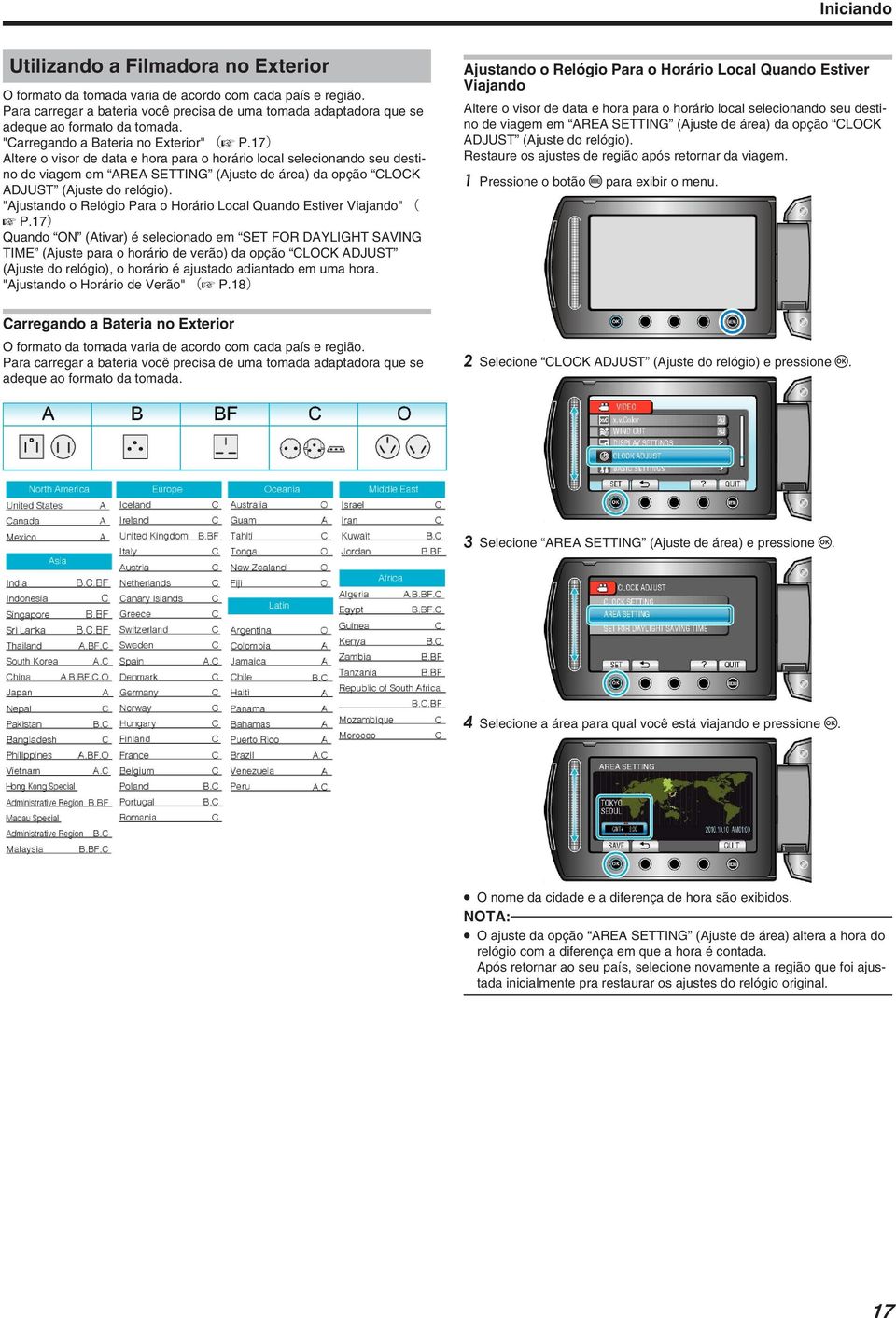 do relógio) "Ajustando o Relógio Para o Horário Local Quando Estiver Viajando" ( A P17) Quando ON (Ativar) é selecionado em SET FOR DAYLIGHT SAVING TIME (Ajuste para o horário de verão) da opção