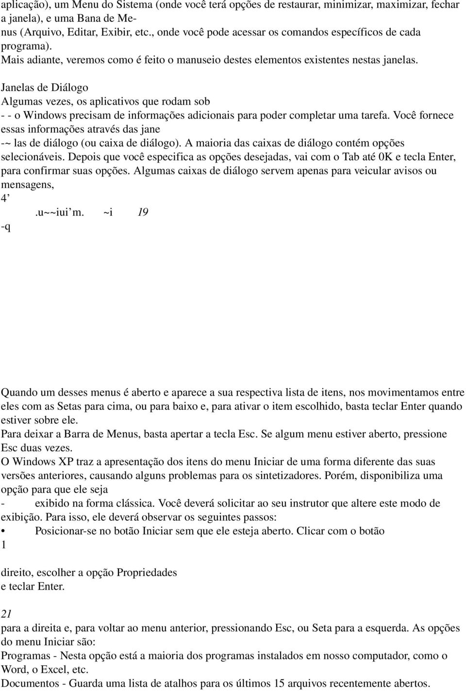 Janelas de Diálogo Algumas vezes, os aplicativos que rodam sob o Windows precisam de informações adicionais para poder completar uma tarefa.