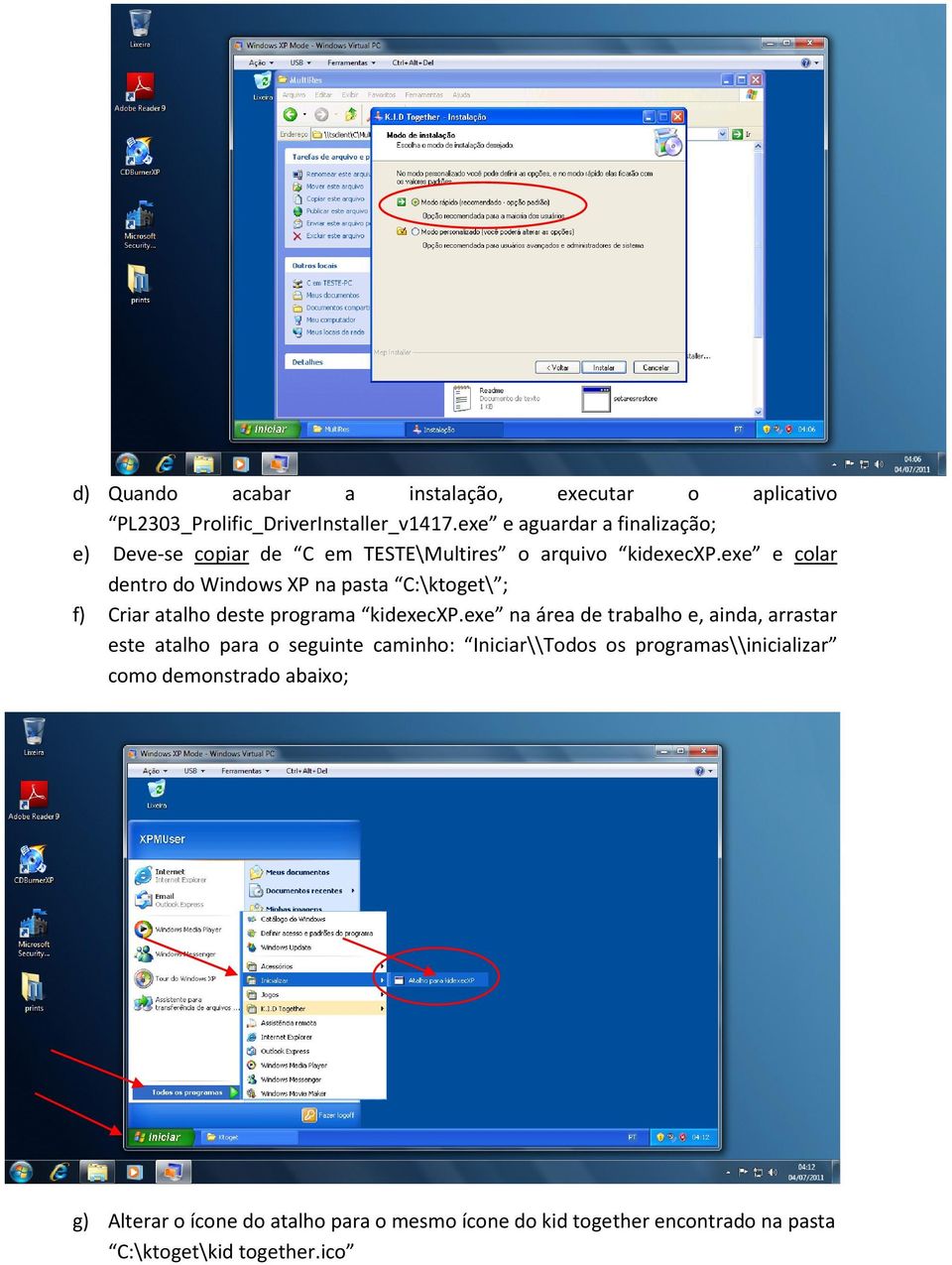 exe e colar dentro do Windows XP na pasta C:\ktoget\ ; f) Criar atalho deste programa kidexecxp.