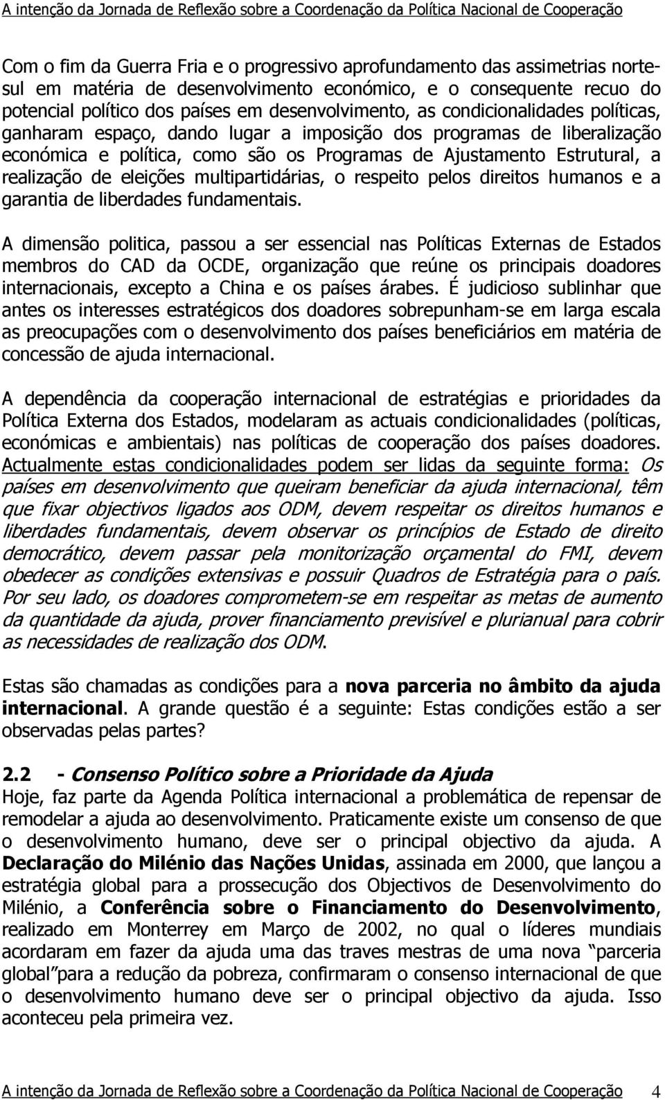 multipartidárias, o respeito pelos direitos humanos e a garantia de liberdades fundamentais.