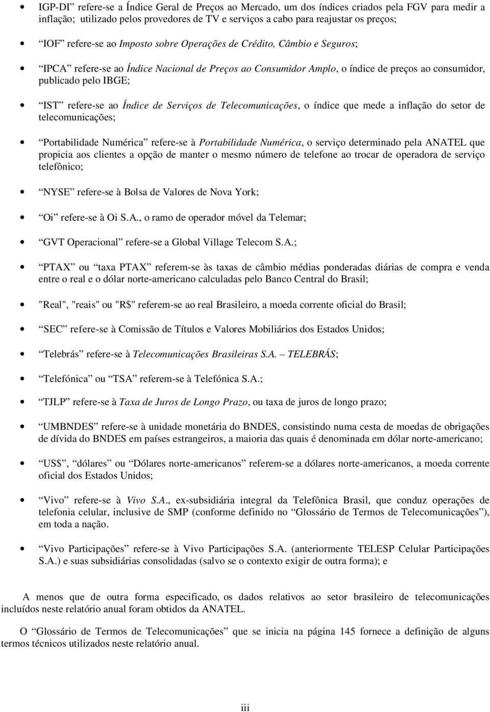 Índice de Serviços de Telecomunicações, o índice que mede a inflação do setor de telecomunicações; Portabilidade Numérica refere-se à Portabilidade Numérica, o serviço determinado pela ANATEL que