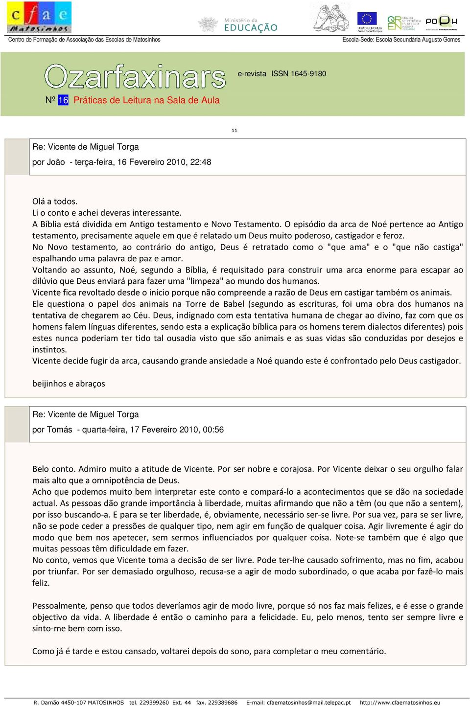 No Novo testamento, ao contrário do antigo, Deus é retratado como o "que ama" e o "que não castiga" espalhando uma palavra de paz e amor.