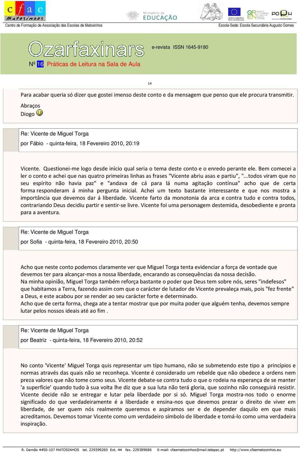 ..todos viram que no seu espírito não havia paz" e "andava de cá para lá numa agitação contínua" acho que de certa forma responderam á minha pergunta inicial.