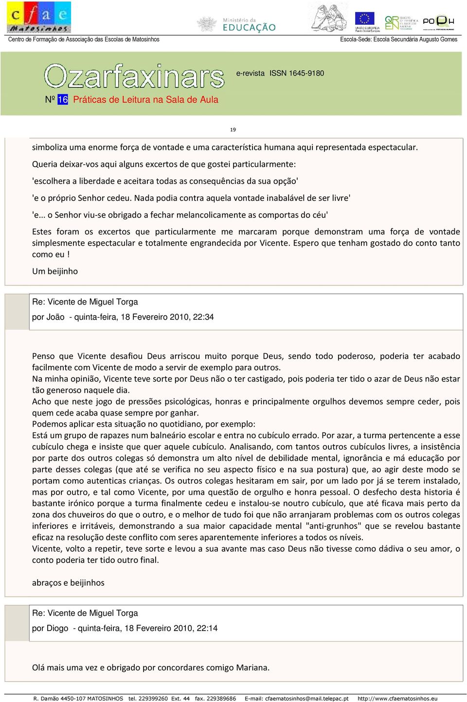 Nada podia contra aquela vontade inabalável de ser livre' 'e.