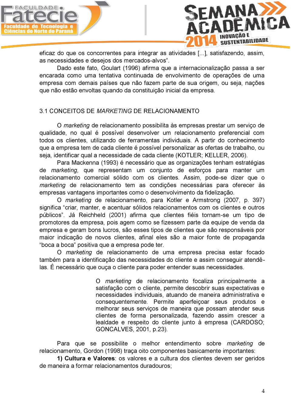 sua origem, ou seja, nações que não estão envoltas quando da constituição inicial da empresa. 3.