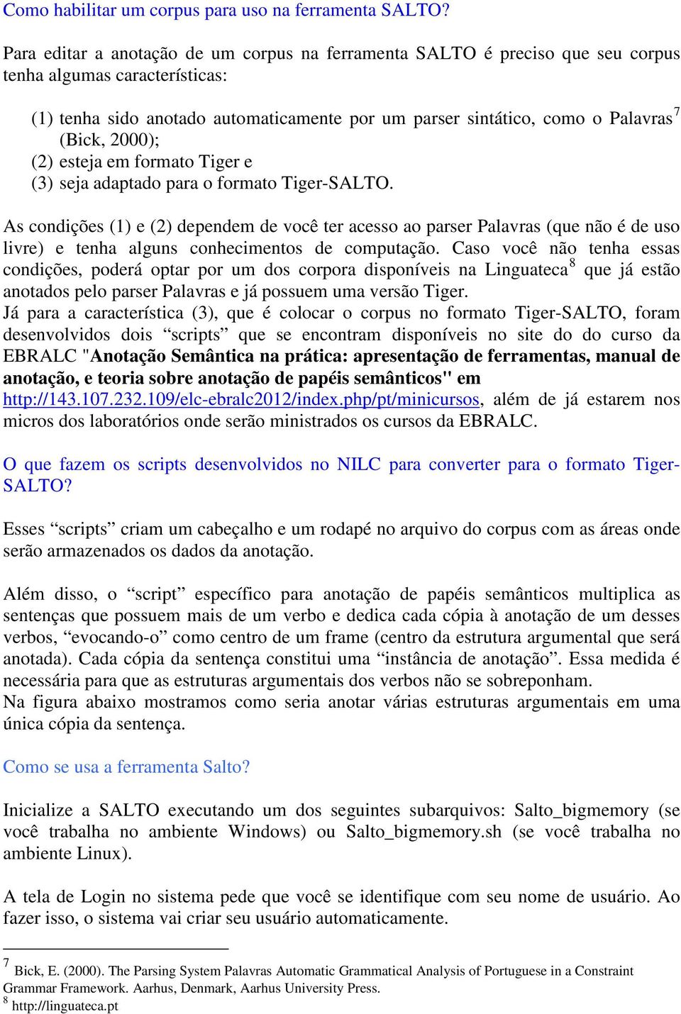(Bick, 2000); (2) esteja em formato Tiger e (3) seja adaptado para o formato Tiger-SALTO.