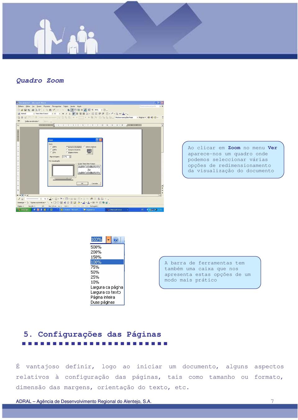 Configurações das Páginas É vantajoso definir, logo ao iniciar um documento, alguns aspectos relativos à configuração das páginas,