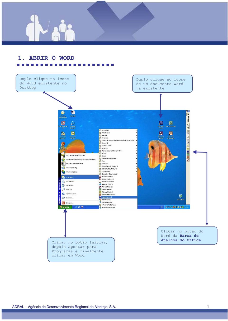 apontar para Programas e finalmente clicar em Word Clicar no botão do Word da