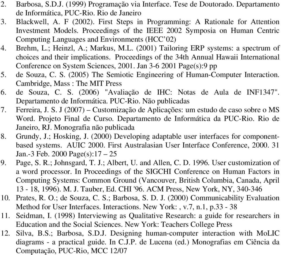 ; Markus, M.L. (2001) Tailoring ERP systems: a spectrum of choices and their implications. Proceedings of the 34th Annual Hawaii International Conference on System Sciences, 2001.