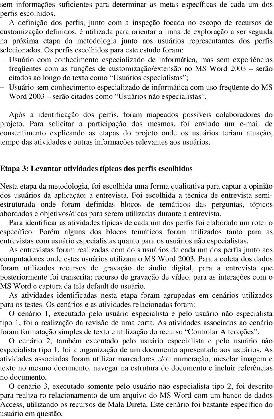 junto aos usuários representantes dos perfis selecionados.