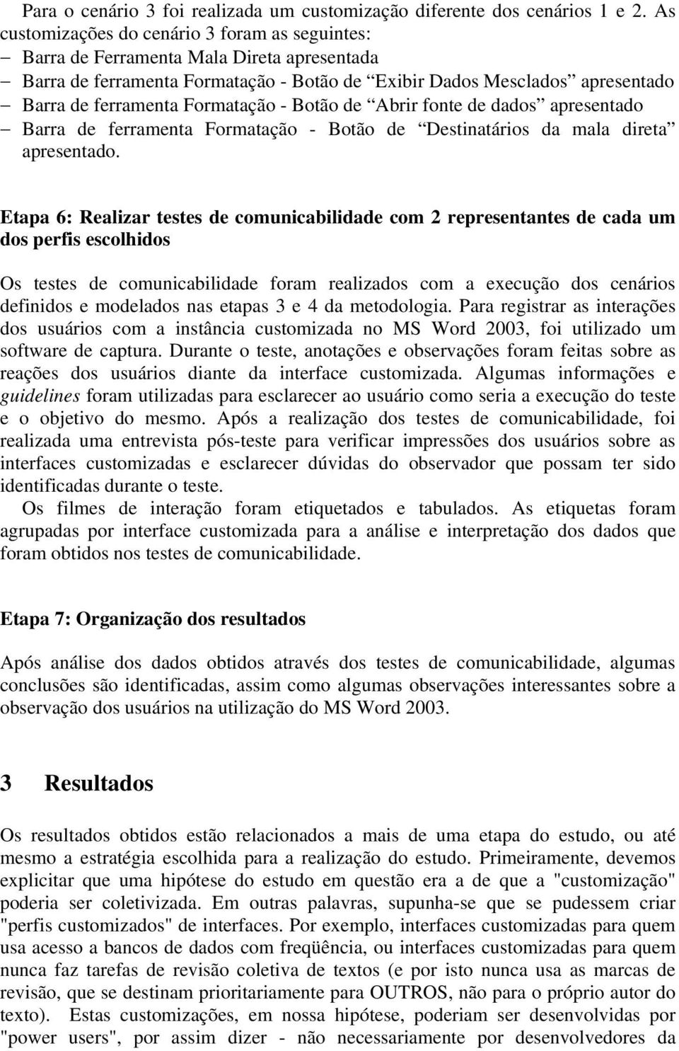 Formatação - Botão de Abrir fonte de dados apresentado Barra de ferramenta Formatação - Botão de Destinatários da mala direta apresentado.