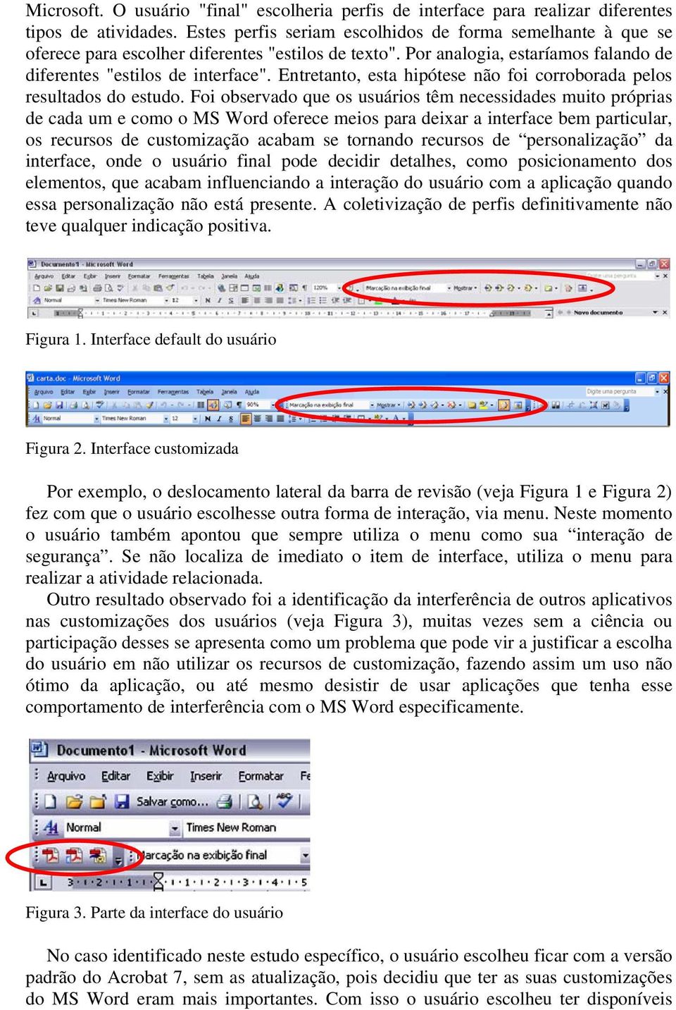 Entretanto, esta hipótese não foi corroborada pelos resultados do estudo.