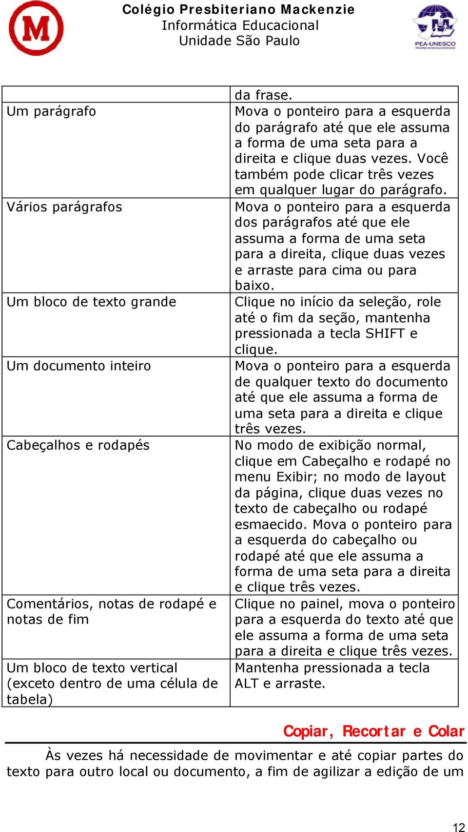 Você também pode clicar três vezes em qualquer lugar do parágrafo.