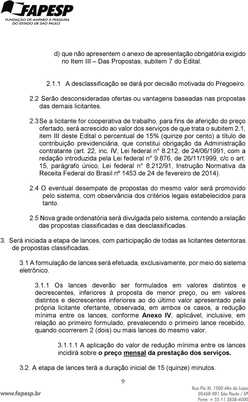 2 Serão desconsideradas ofertas ou vantagens baseadas nas propostas das demais licitantes. 2.