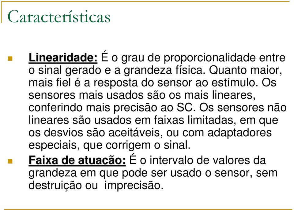 Os sensores mais usados são os mais lineares, conferindo mais precisão ao SC.