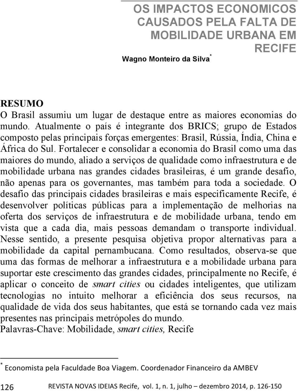 Fortalecer e consolidar a economia do Brasil como uma das maiores do mundo, aliado a serviços de qualidade como infraestrutura e de mobilidade urbana nas grandes cidades brasileiras, é um grande