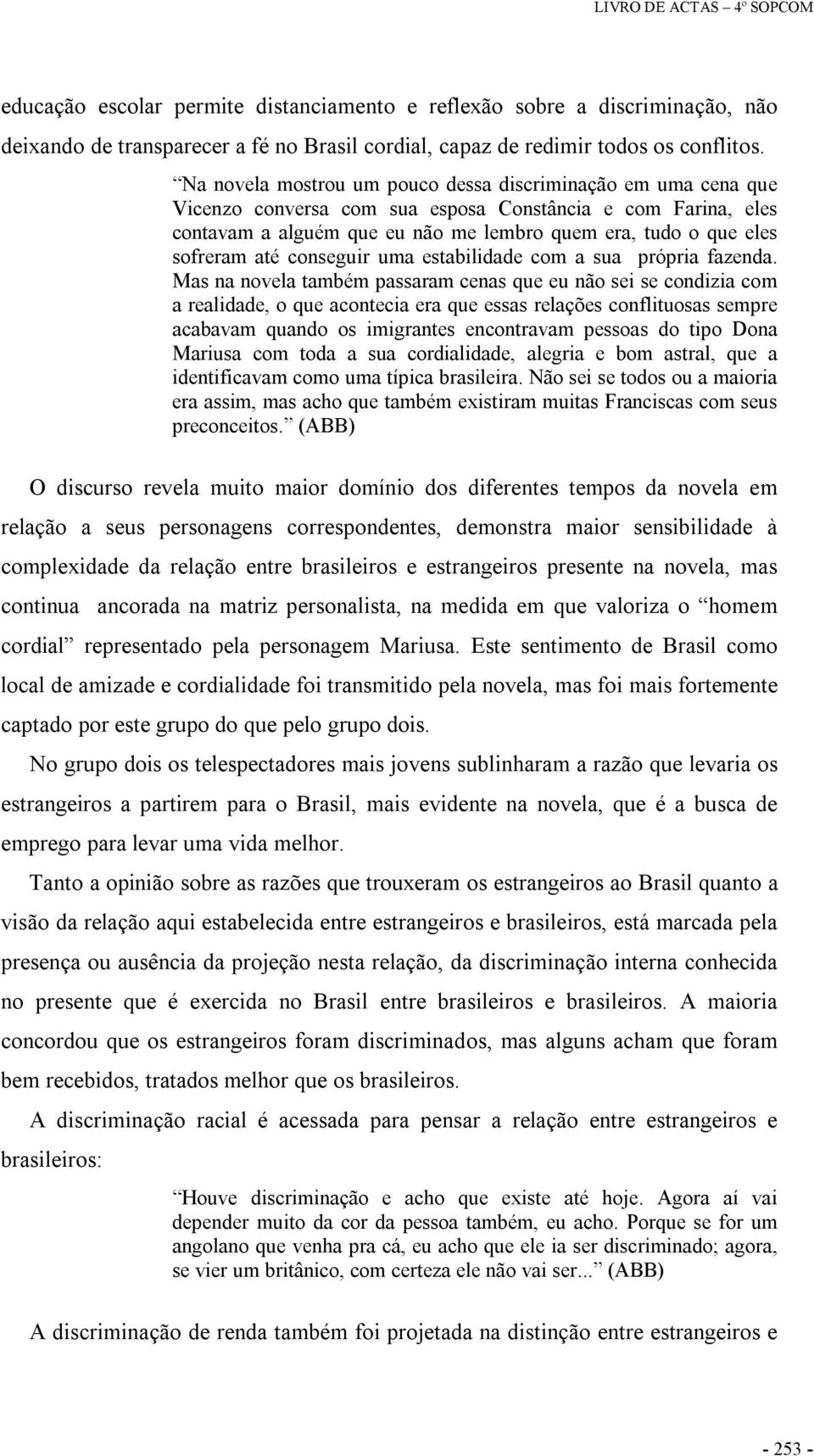 até conseguir uma estabilidade com a sua própria fazenda.