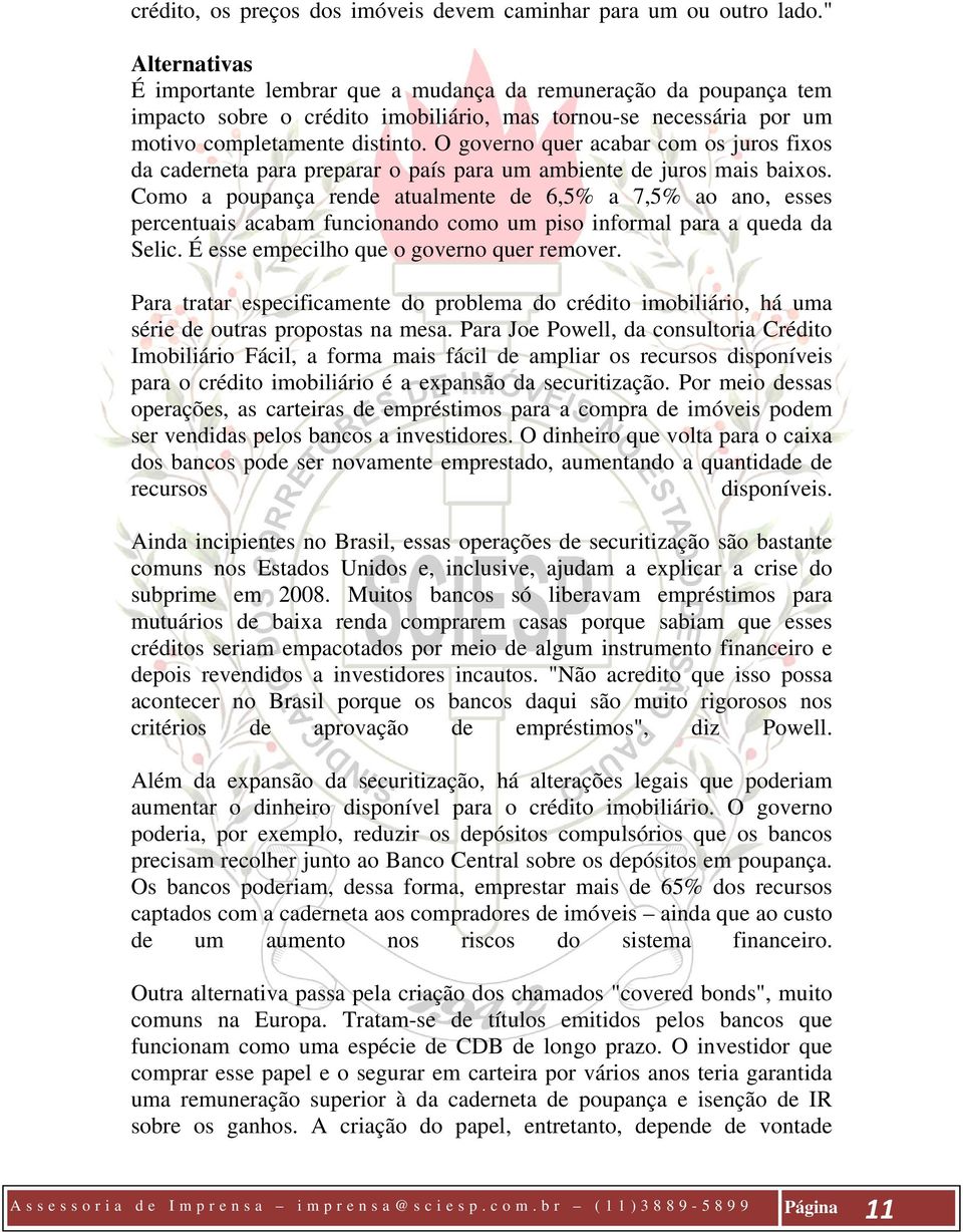 O governo quer acabar com os juros fixos da caderneta para preparar o país para um ambiente de juros mais baixos.