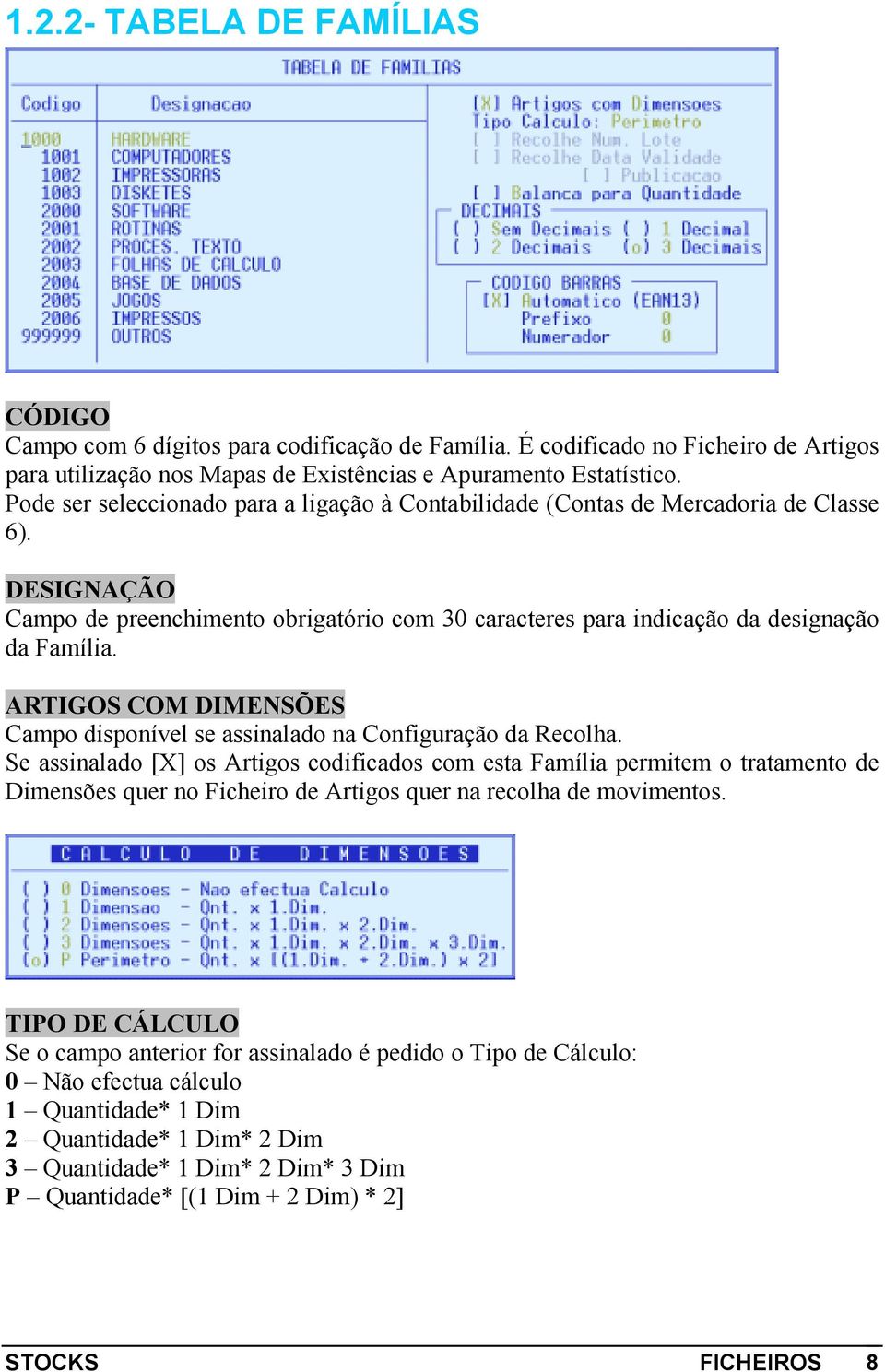 ARTIGOS COM DIMENSÕES Campo disponível se assinalado na Configuração da Recolha.