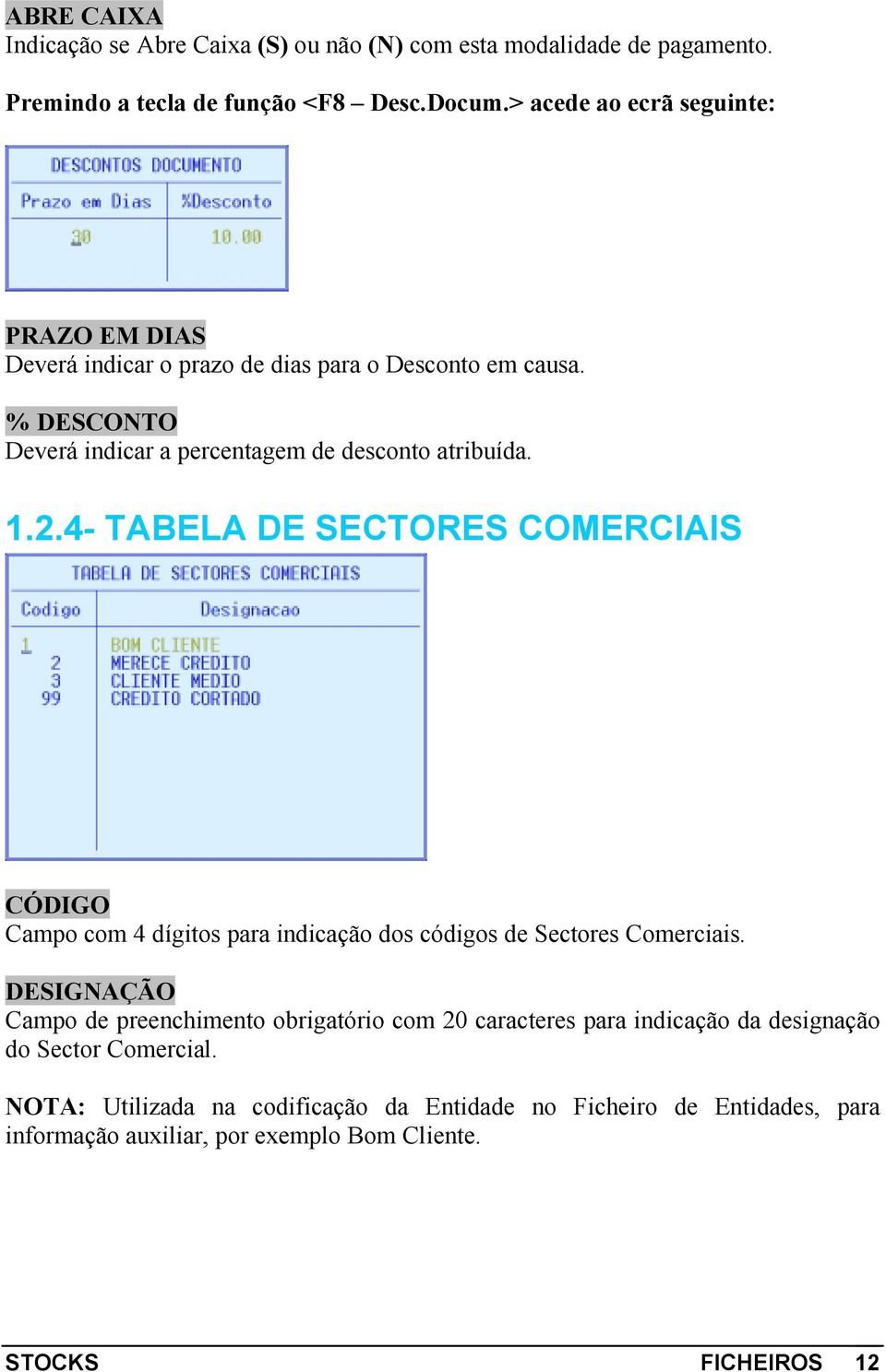 4- TABELA DE SECTORES COMERCIAIS CÓDIGO Campo com 4 dígitos para indicação dos códigos de Sectores Comerciais.