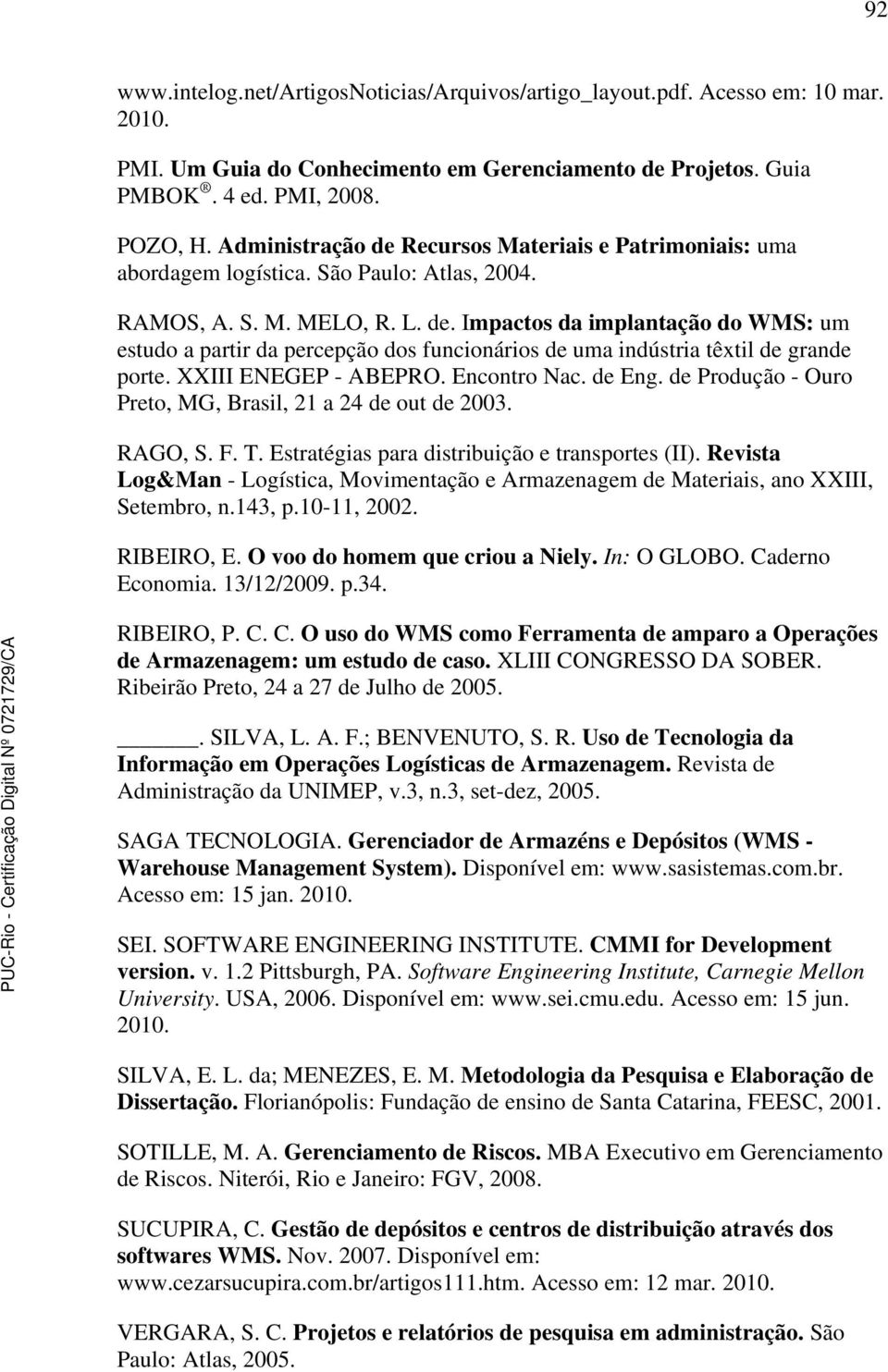 XXIII ENEGEP - ABEPRO. Encontro Nac. de Eng. de Produção - Ouro Preto, MG, Brasil, 21 a 24 de out de 2003. RAGO, S. F. T. Estratégias para distribuição e transportes (II).