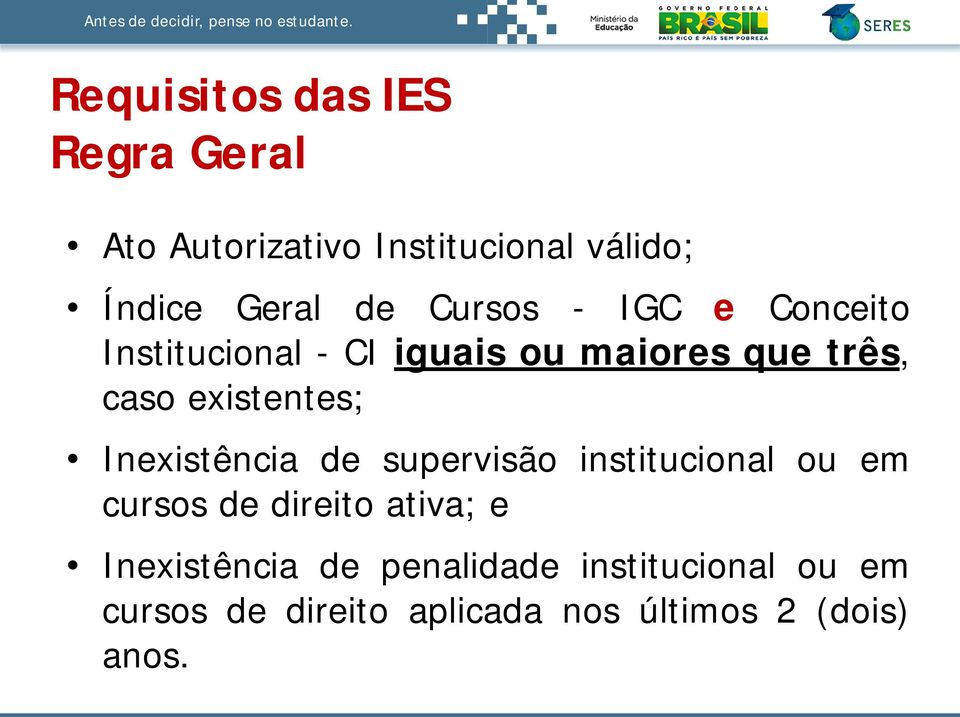 existentes; Inexistência de supervisão institucional ou em cursos de direito ativa; e