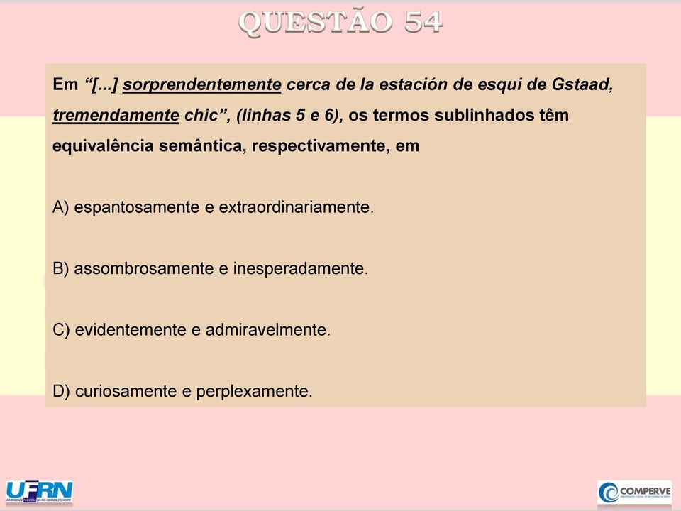 semântica, respectivamente, em A) espantosamente e extraordinariamente.