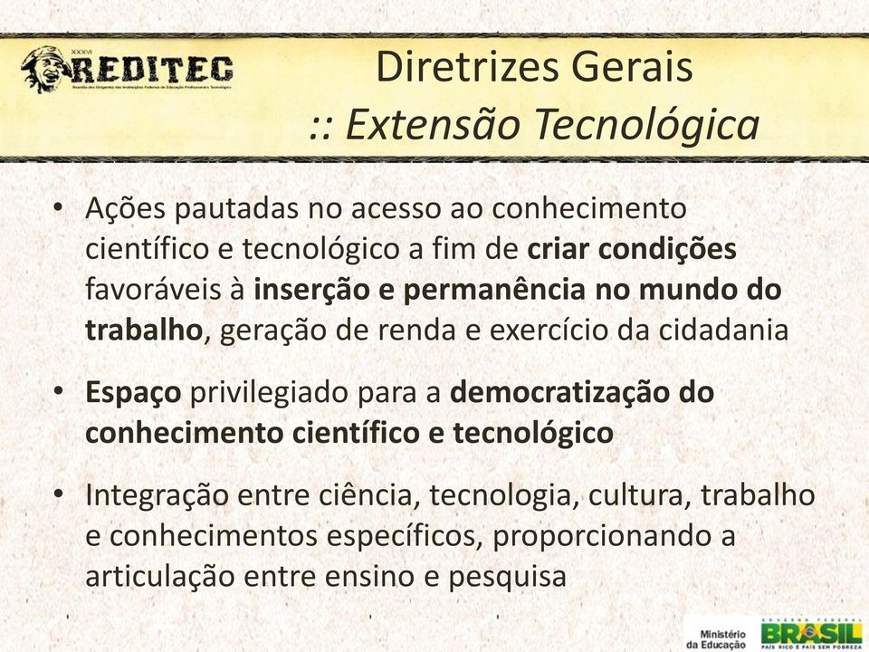 cidadania Espaço privilegiado para a democratização do conhecimento científico e tecnológico Integração entre