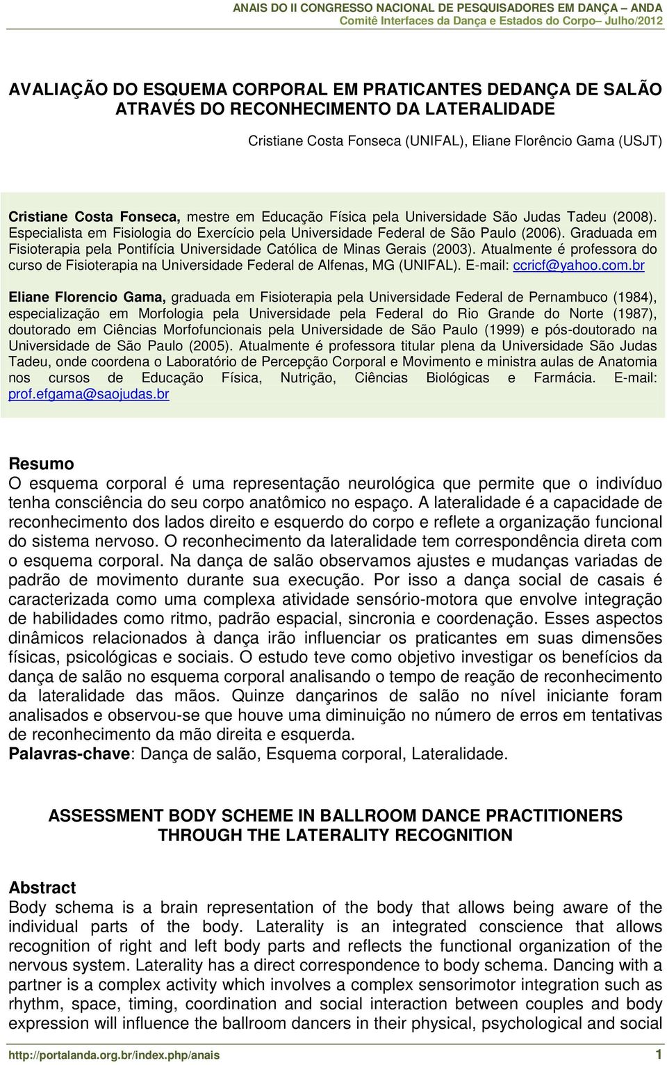 Graduada em Fisioterapia pela Pontifícia Universidade Católica de Minas Gerais (2003). Atualmente é professora do curso de Fisioterapia na Universidade Federal de Alfenas, MG (UNIFAL).