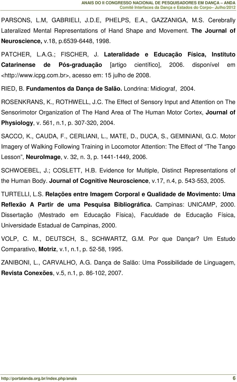 Fundamentos da Dança de Salão. Londrina: Midiograf, 2004. ROSENKRANS, K., ROTHWELL, J.C.