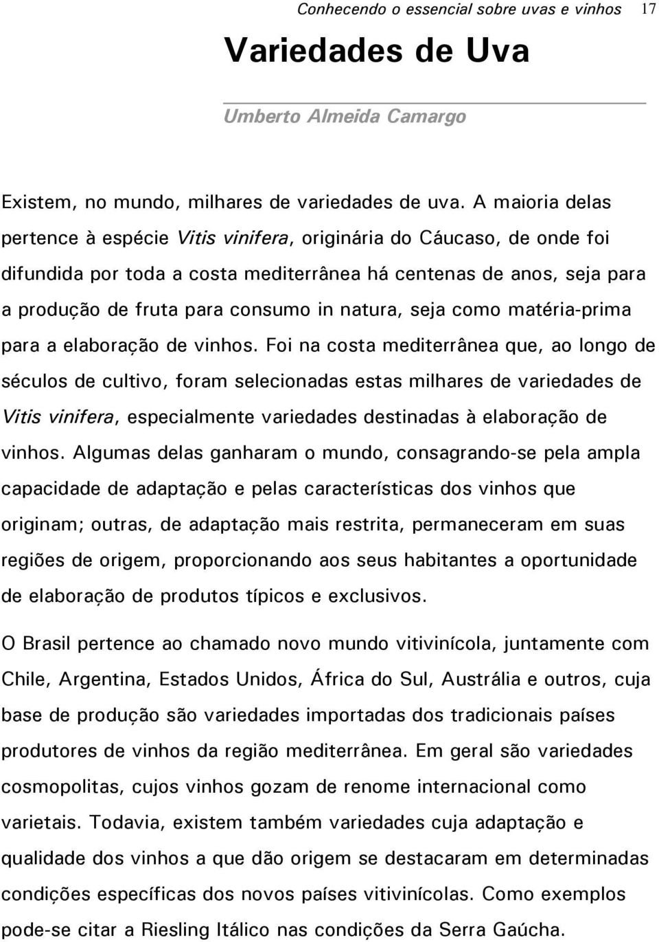 natura, seja como matéria-prima para a elaboração de vinhos.