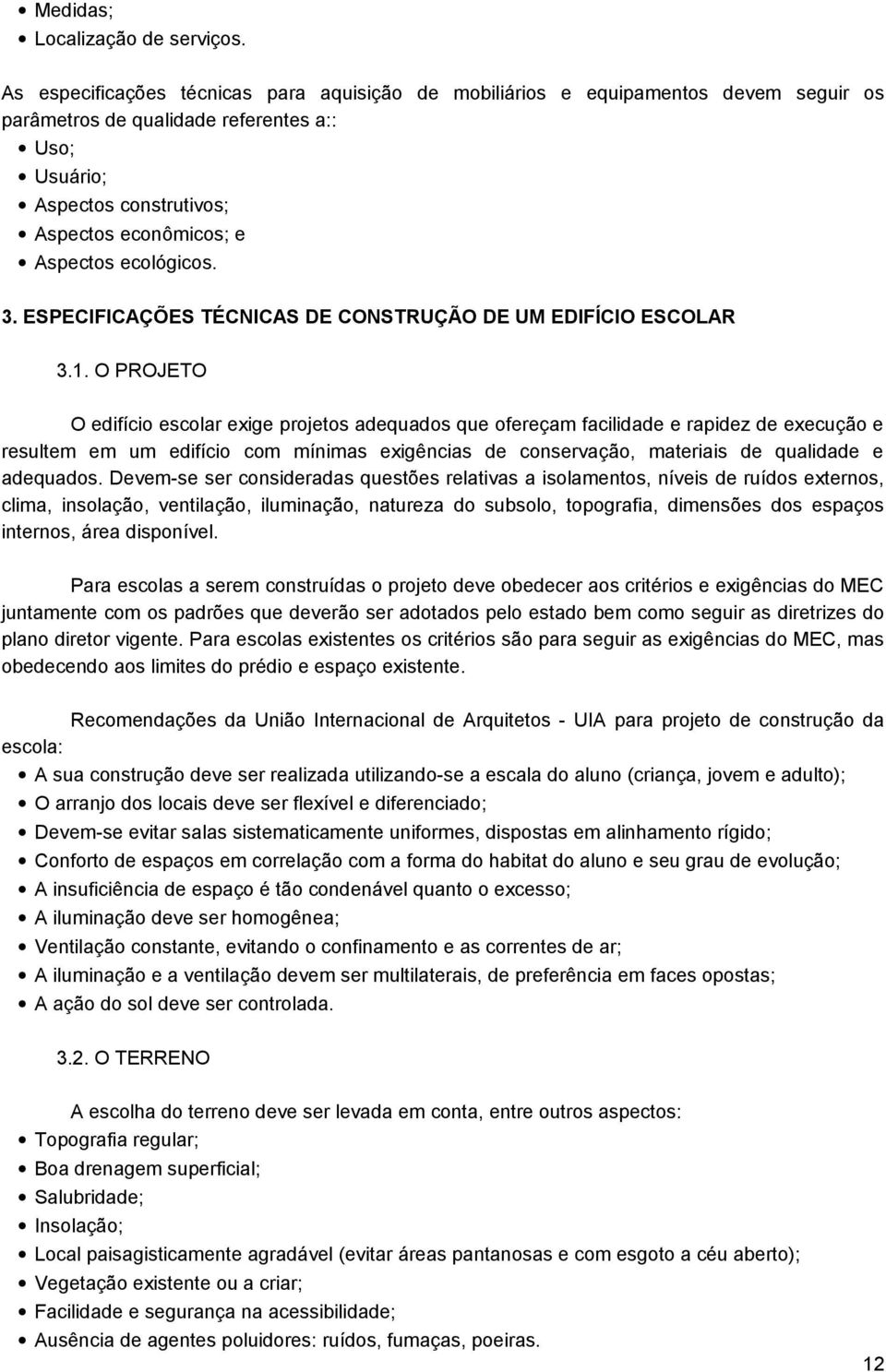 ecológicos. 3. ESPECIFICAÇÕES TÉCNICAS DE CONSTRUÇÃO DE UM EDIFÍCIO ESCOLAR 3.1.