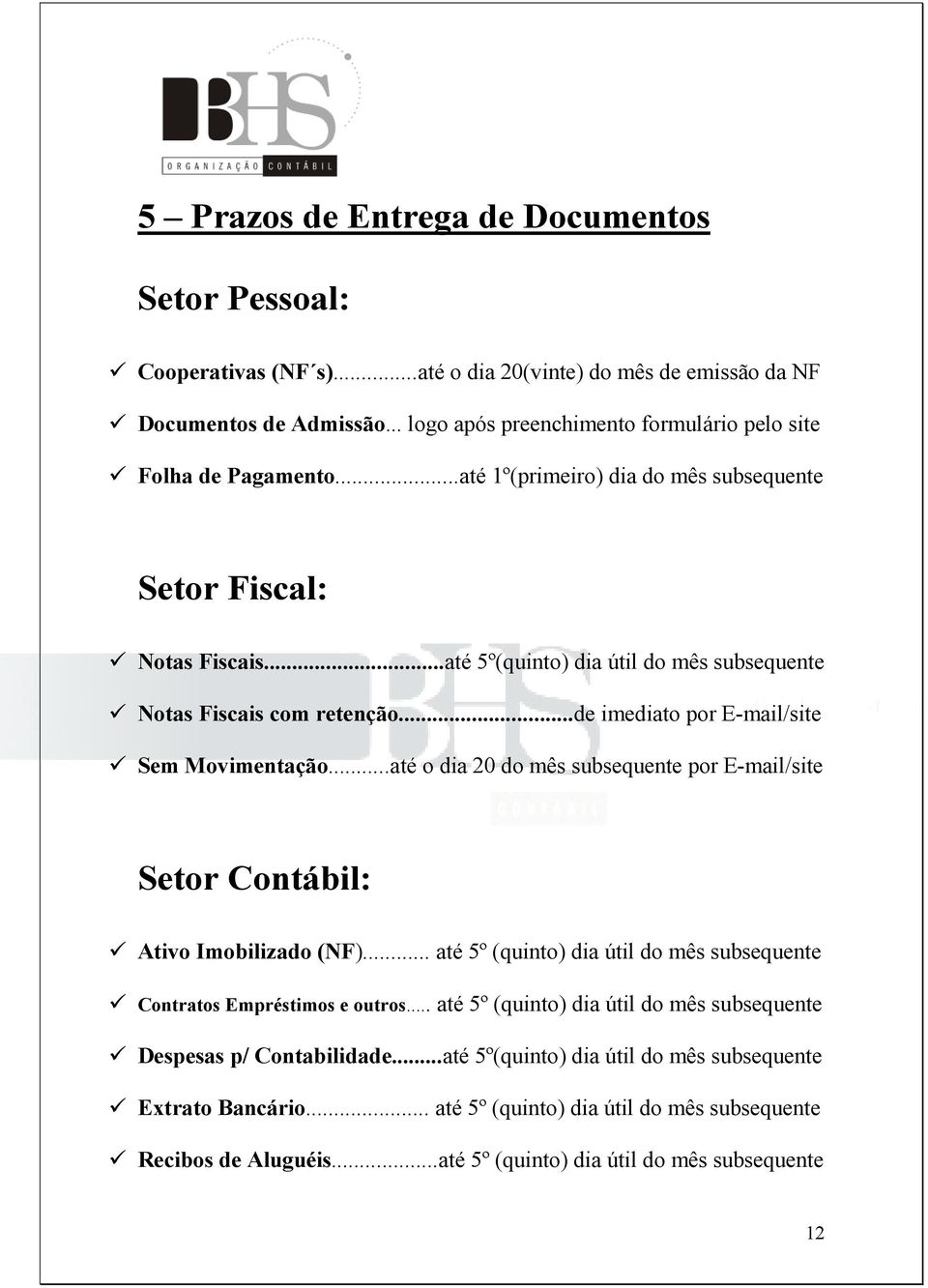 ..até 5º(quinto) dia útil do mês subsequente Notas Fiscais com retenção...de imediato por E-mail/site Sem Movimentação.