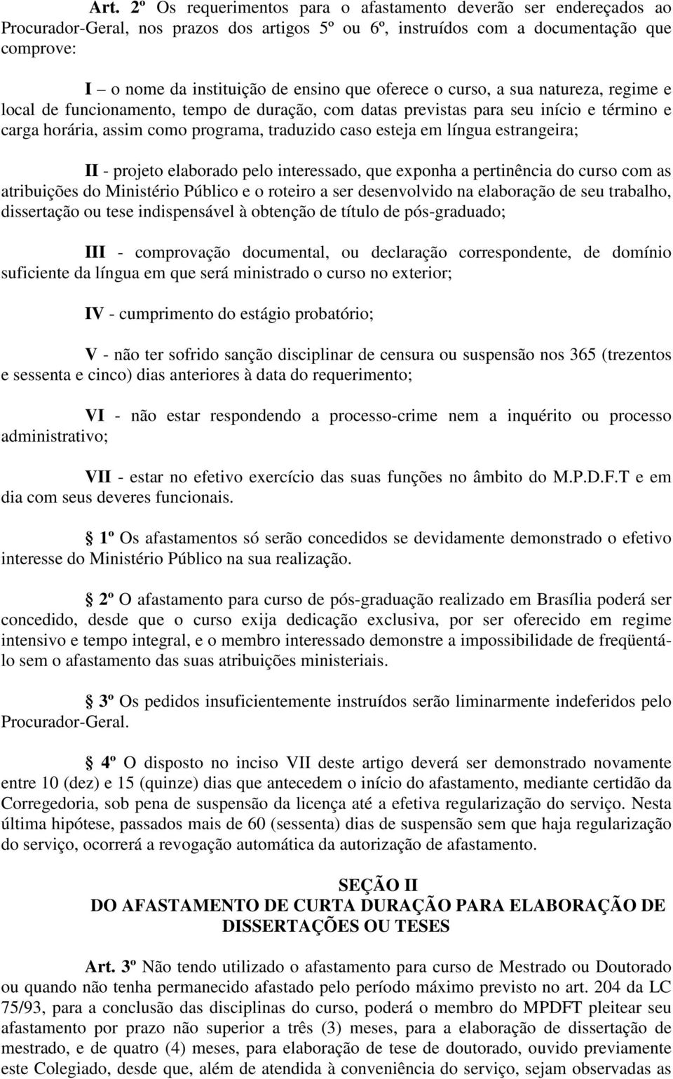 língua estrangeira; II - projeto elaborado pelo interessado, que exponha a pertinência do curso com as atribuições do Ministério Público e o roteiro a ser desenvolvido na elaboração de seu trabalho,