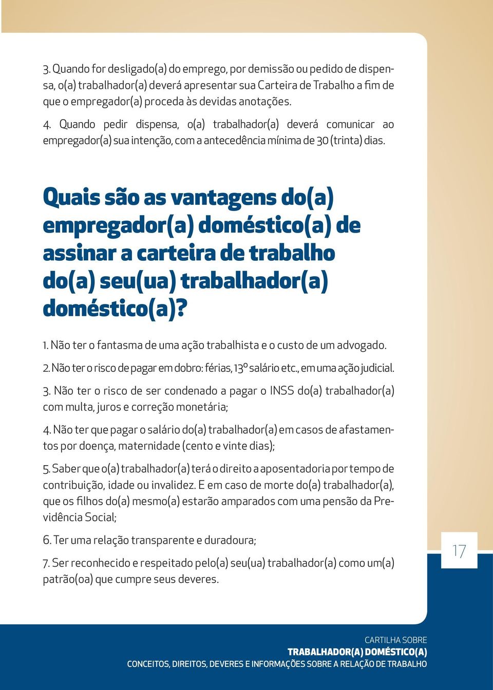 Quais são as vantagens do(a) empregador(a) doméstico(a) de assinar a carteira de trabalho do(a) seu(ua) trabalhador(a) doméstico(a)? 1.