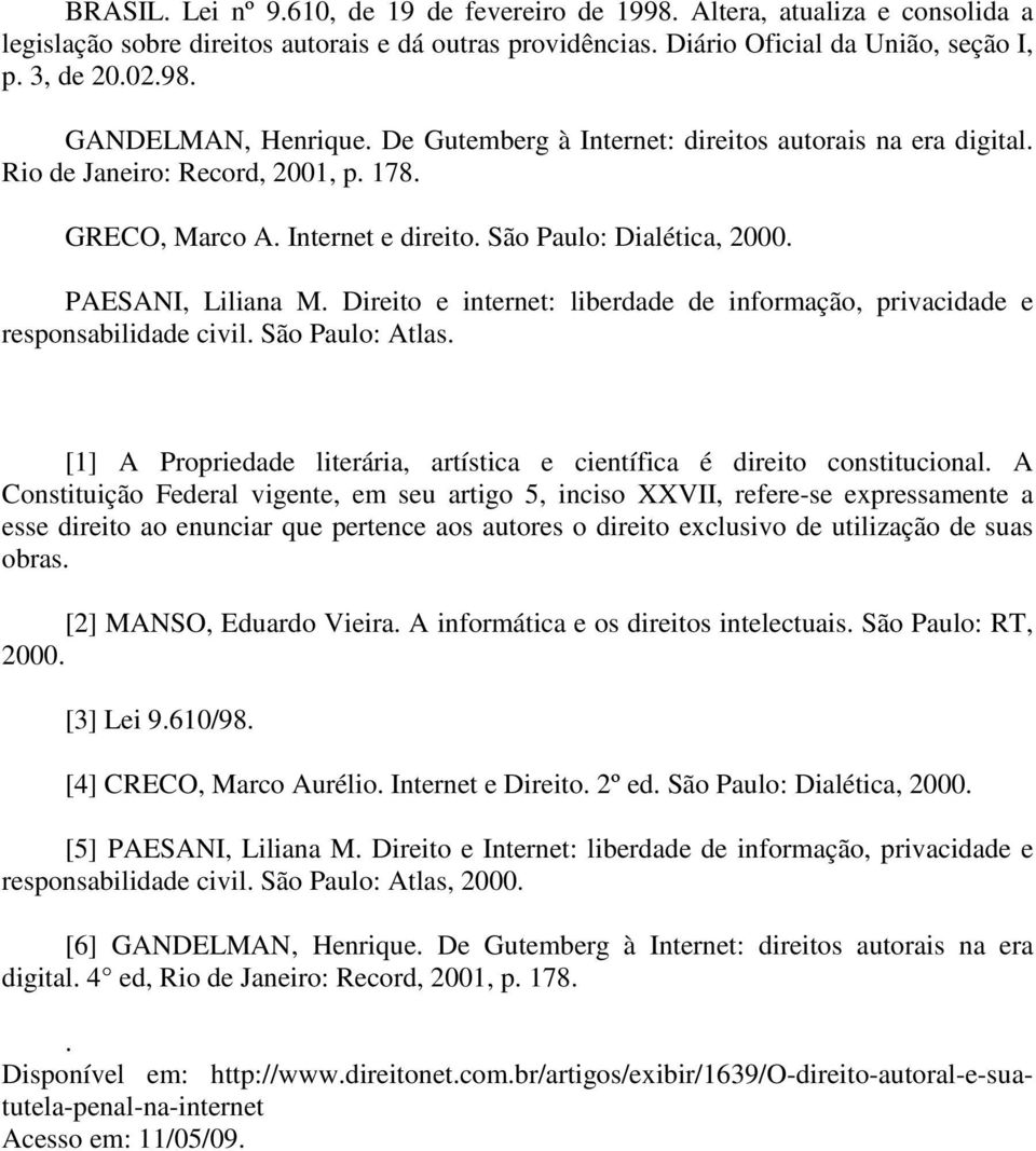 Direito e internet: liberdade de informação, privacidade e responsabilidade civil. São Paulo: Atlas. [1] A Propriedade literária, artística e científica é direito constitucional.