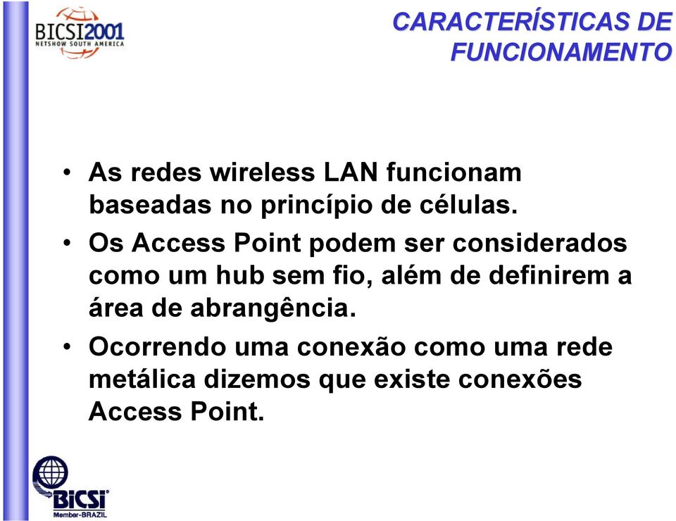 Os Access Point podem ser considerados como um hub sem fio, além de